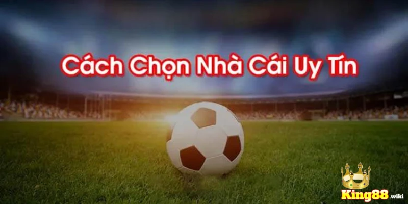 Tiêu chí chọn nhà cái